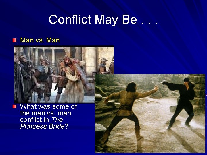 Conflict May Be. . . Man vs. Man What was some of the man