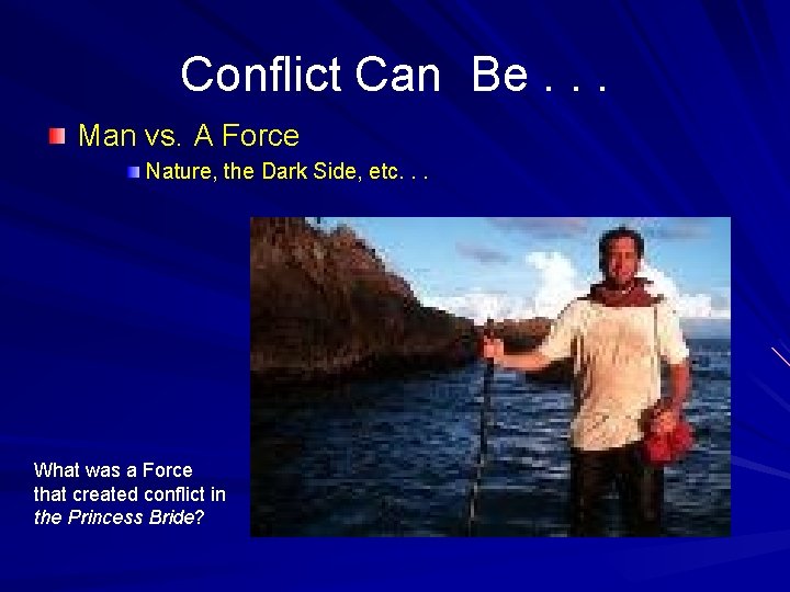 Conflict Can Be. . . Man vs. A Force Nature, the Dark Side, etc.
