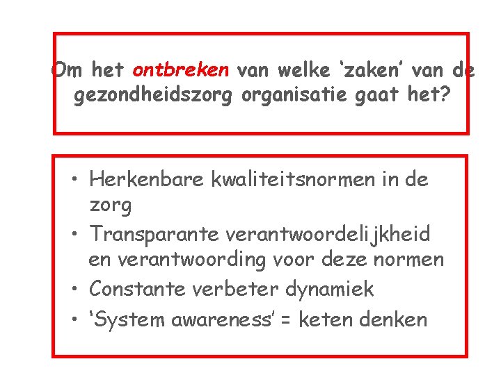 Om het ontbreken van welke ‘zaken’ van de gezondheidszorg organisatie gaat het? • Herkenbare