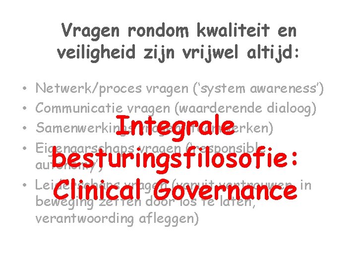 Vragen rondom kwaliteit en veiligheid zijn vrijwel altijd: Netwerk/proces vragen (‘system awareness’) Communicatie vragen