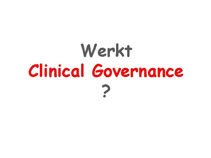 Werkt Clinical Governance ? 