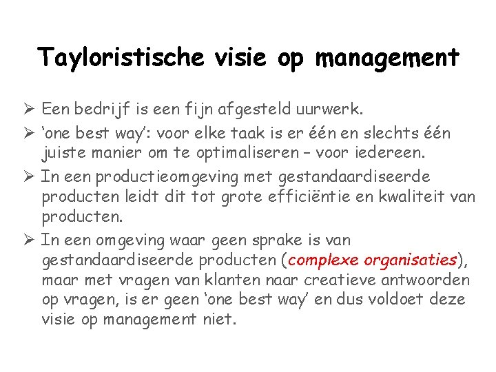 Tayloristische visie op management Ø Een bedrijf is een fijn afgesteld uurwerk. Ø ‘one