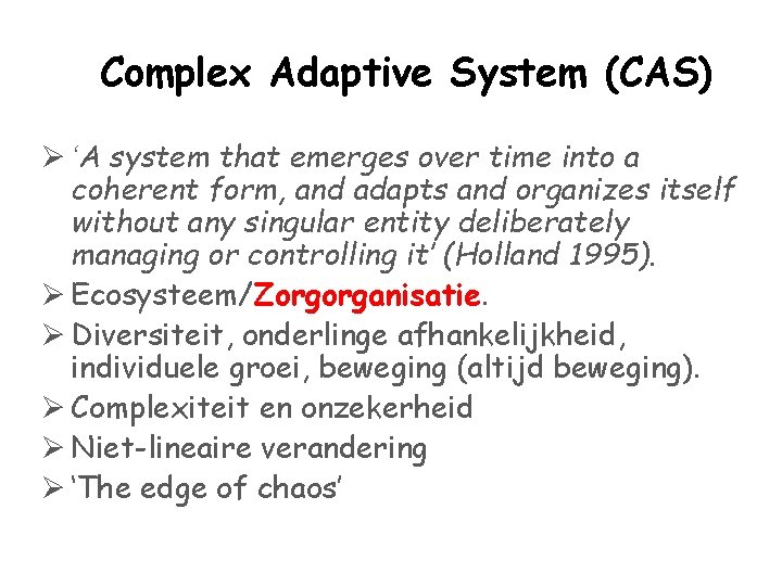 Complex Adaptive System (CAS) Ø ‘A system that emerges over time into a coherent