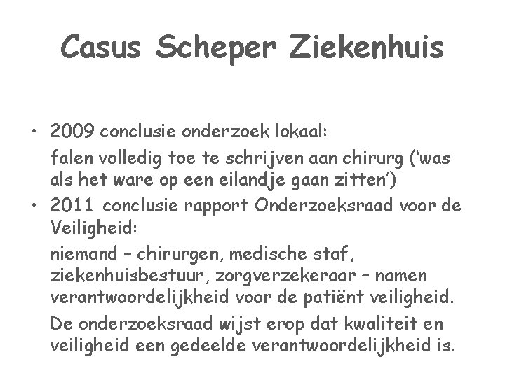 Casus Scheper Ziekenhuis • 2009 conclusie onderzoek lokaal: falen volledig toe te schrijven aan