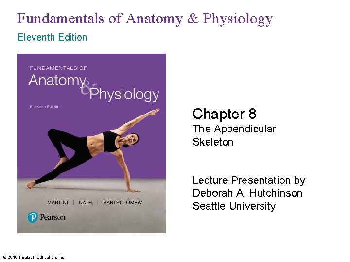 Fundamentals of Anatomy & Physiology Eleventh Edition Chapter 8 The Appendicular Skeleton Lecture Presentation