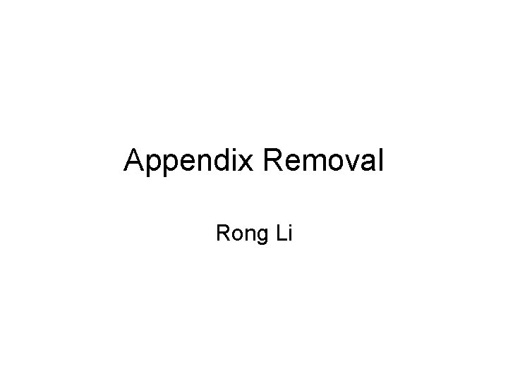 Appendix Removal Rong Li 