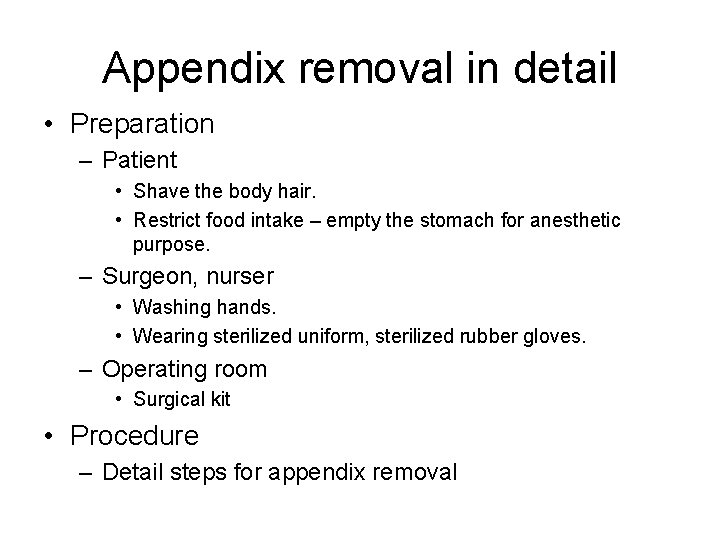 Appendix removal in detail • Preparation – Patient • Shave the body hair. •