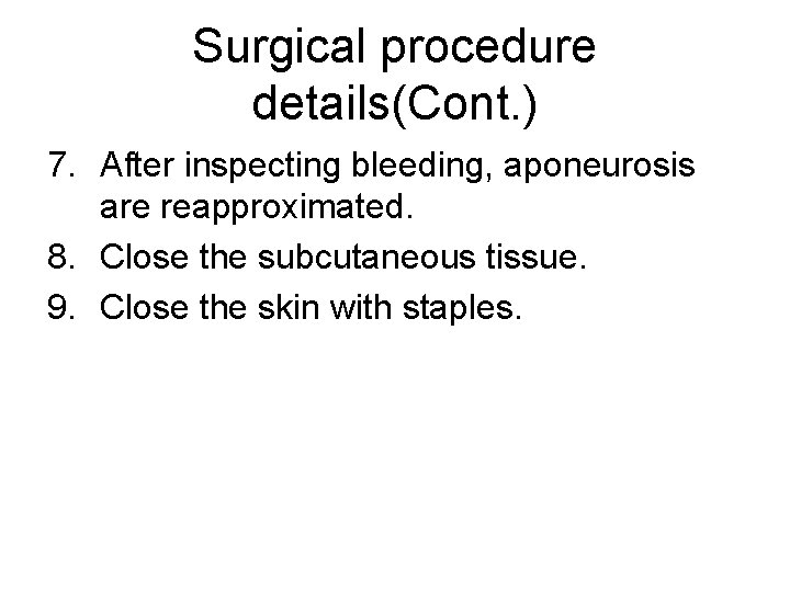 Surgical procedure details(Cont. ) 7. After inspecting bleeding, aponeurosis are reapproximated. 8. Close the