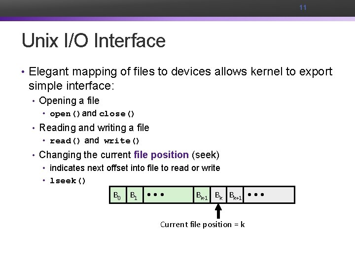 11 Unix I/O Interface • Elegant mapping of files to devices allows kernel to