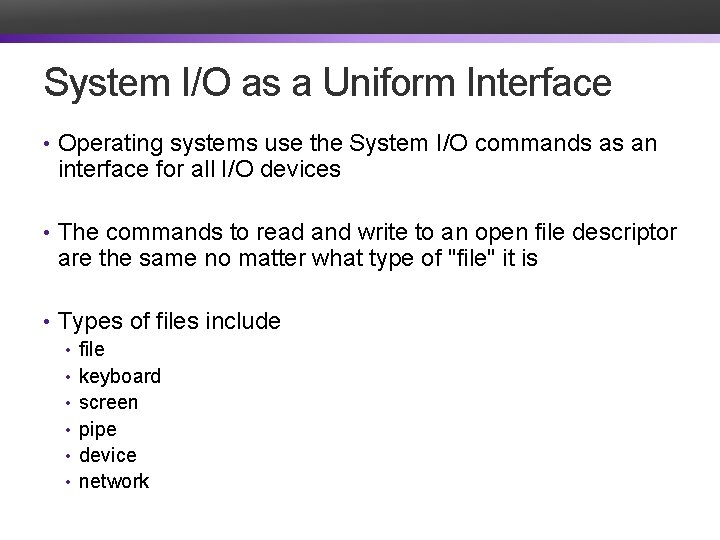 System I/O as a Uniform Interface • Operating systems use the System I/O commands