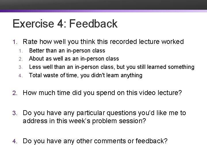 Exercise 4: Feedback 1. Rate how well you think this recorded lecture worked 1.