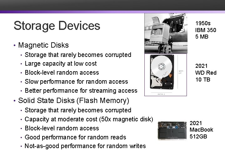 Storage Devices • Magnetic Disks • Storage that rarely becomes corrupted • Large capacity