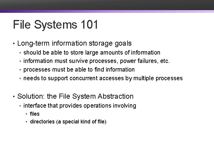 File Systems 101 • Long-term information storage goals • should be able to store