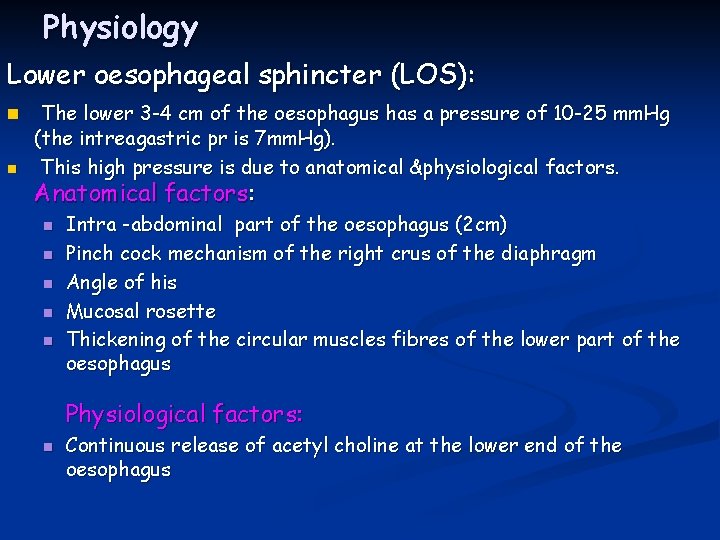 Physiology Lower oesophageal sphincter (LOS): n n The lower 3 -4 cm of the