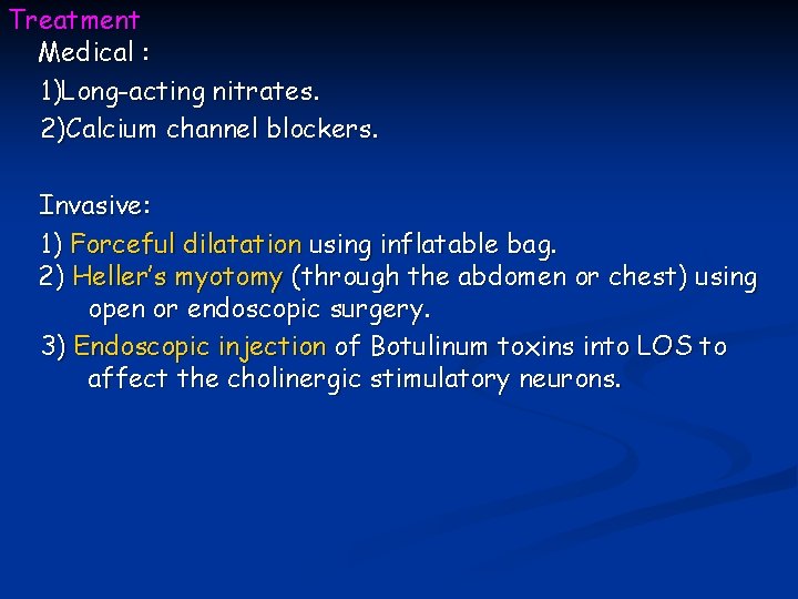 Treatment Medical : 1)Long-acting nitrates. 2)Calcium channel blockers. Invasive: 1) Forceful dilatation using inflatable