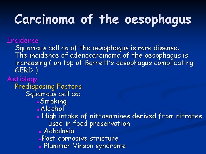 Carcinoma of the oesophagus Incidence Squamous cell ca of the oesophagus is rare disease.