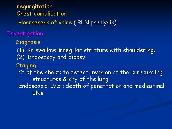 regurgitation Chest complication Hoarseness of voice ( RLN paralysis) Investigation Diagnosis (1) Br swallow: