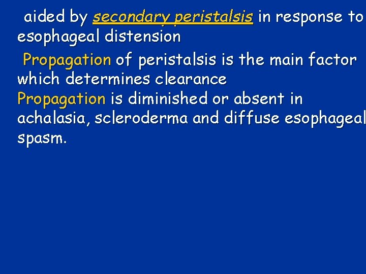 aided by secondary peristalsis in response to esophageal distension Propagation of peristalsis is the