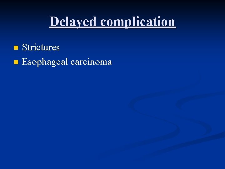 Delayed complication Strictures n Esophageal carcinoma n 
