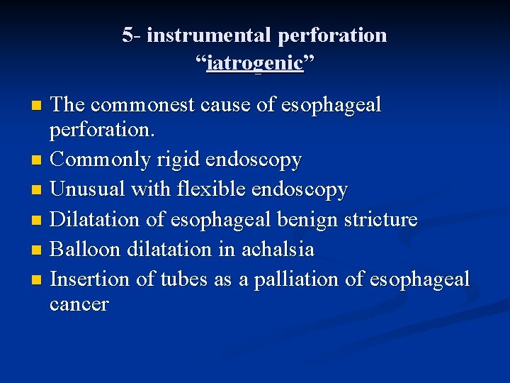 5 - instrumental perforation “iatrogenic” The commonest cause of esophageal perforation. n Commonly rigid