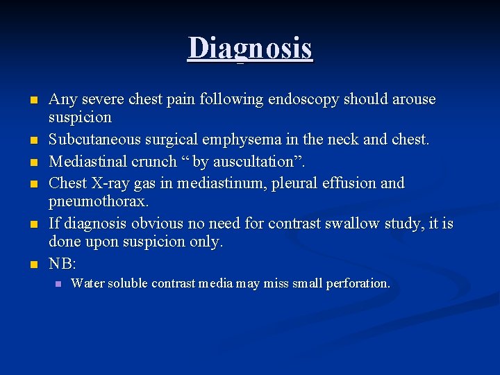 Diagnosis n n n Any severe chest pain following endoscopy should arouse suspicion Subcutaneous