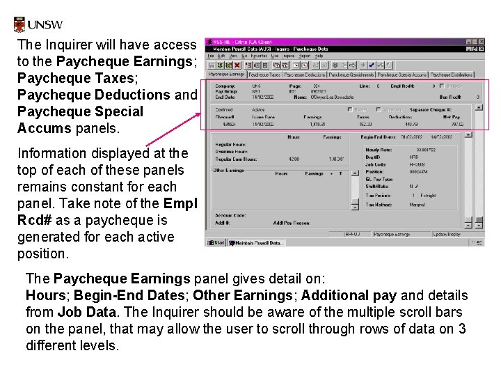 The Inquirer will have access to the Paycheque Earnings; Paycheque Taxes; Paycheque Deductions and