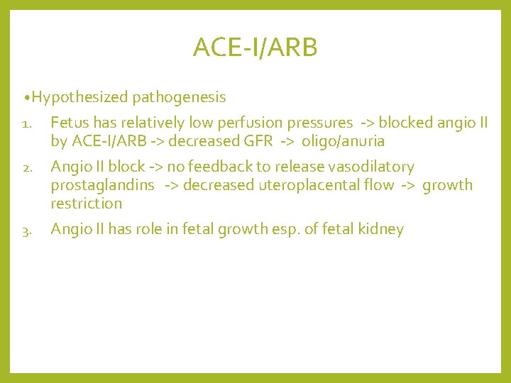 ACE-I/ARB • Hypothesized pathogenesis 1. 2. 3. Fetus has relatively low perfusion pressures ->