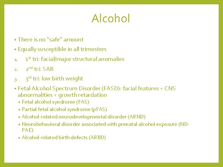 Alcohol • There is no “safe” amount • Equally susceptible in all trimesters 1.