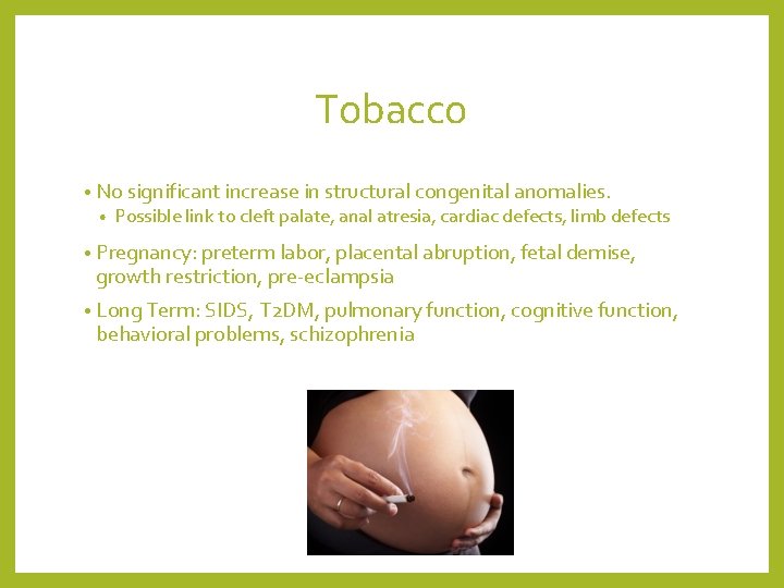 Tobacco • No significant increase in structural congenital anomalies. • Possible link to cleft