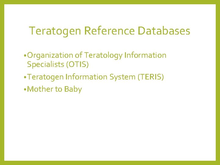 Teratogen Reference Databases • Organization of Teratology Information Specialists (OTIS) • Teratogen Information System