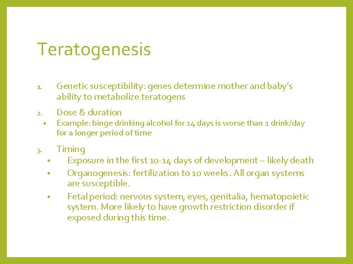 Teratogenesis 1. Genetic susceptibility: genes determine mother and baby’s ability to metabolize teratogens 2.
