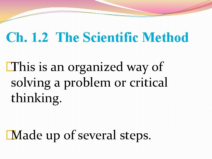 Ch. 1. 2 The Scientific Method �This is an organized way of solving a