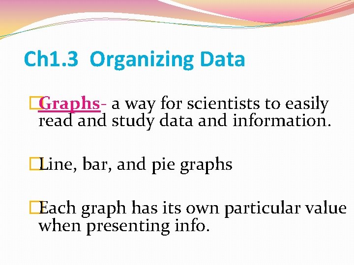 Ch 1. 3 Organizing Data �Graphs- a way for scientists to easily read and