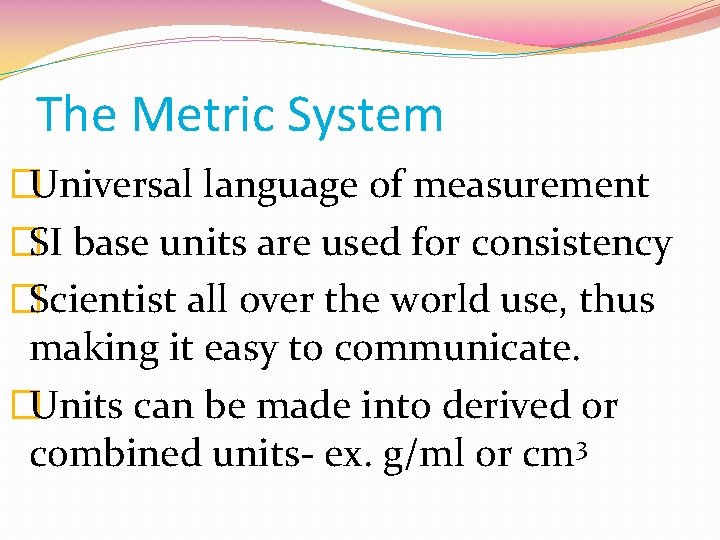 The Metric System �Universal language of measurement �SI base units are used for consistency