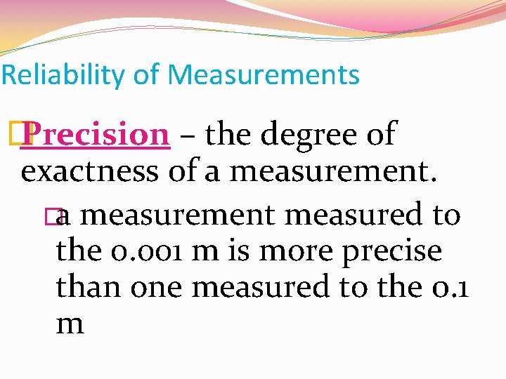 Reliability of Measurements � Precision – the degree of exactness of a measurement. �a