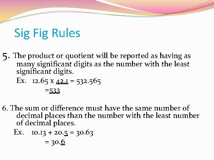 Sig Fig Rules 5. The product or quotient will be reported as having as