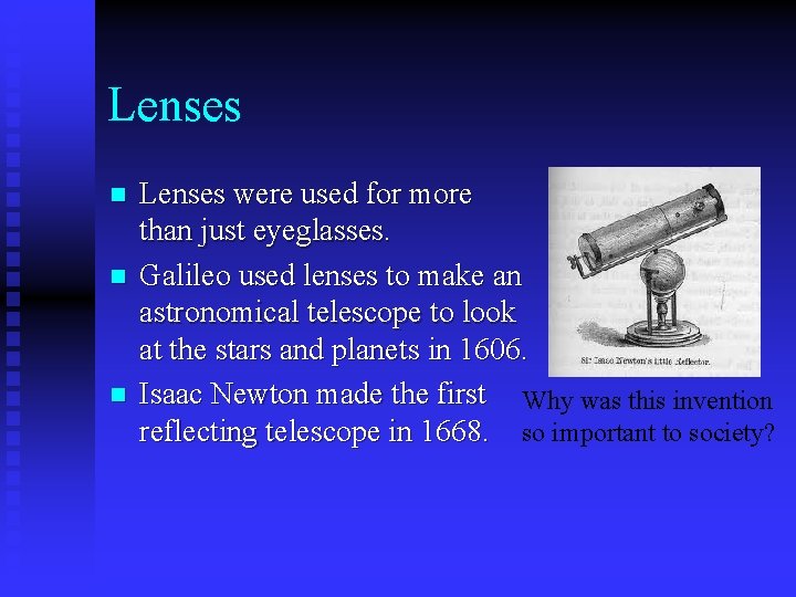 Lenses n n n Lenses were used for more than just eyeglasses. Galileo used