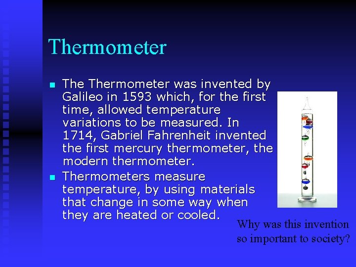 Thermometer n n Thermometer was invented by Galileo in 1593 which, for the first