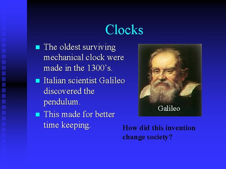 Clocks n n n The oldest surviving mechanical clock were made in the 1300’s.