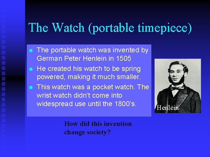 The Watch (portable timepiece) n n n The portable watch was invented by German