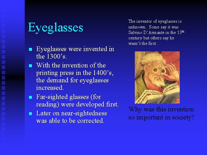 Eyeglasses n n Eyeglasses were invented in the 1300’s. With the invention of the