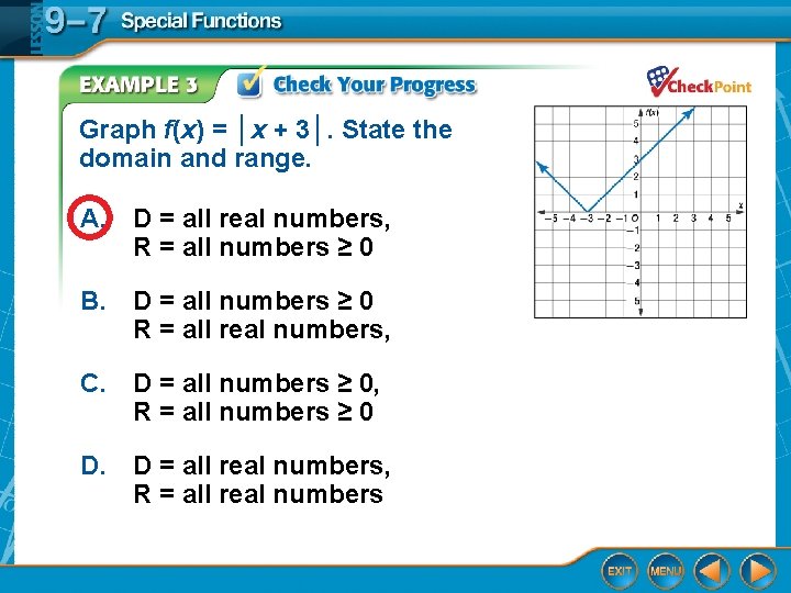 Graph f(x) = │x + 3│. State the domain and range. A. D =