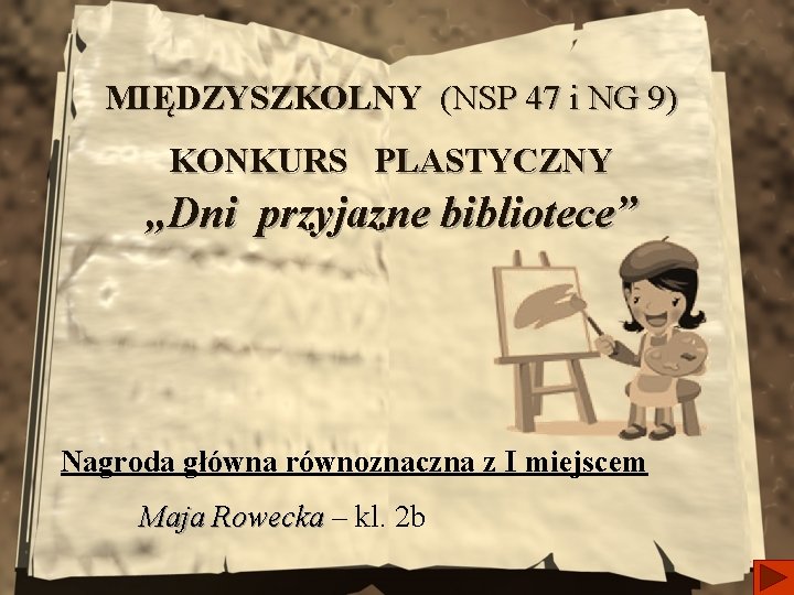 MIĘDZYSZKOLNY (NSP 47 i NG 9) KONKURS PLASTYCZNY „Dni przyjazne bibliotece” Nagroda główna równoznaczna