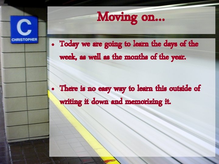 Moving on… ● Today we are going to learn the days of the week,