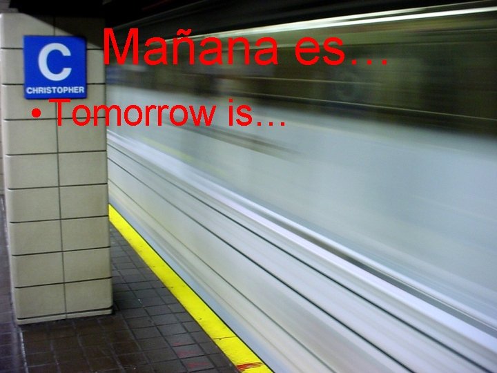Mañana es… • Tomorrow is… 