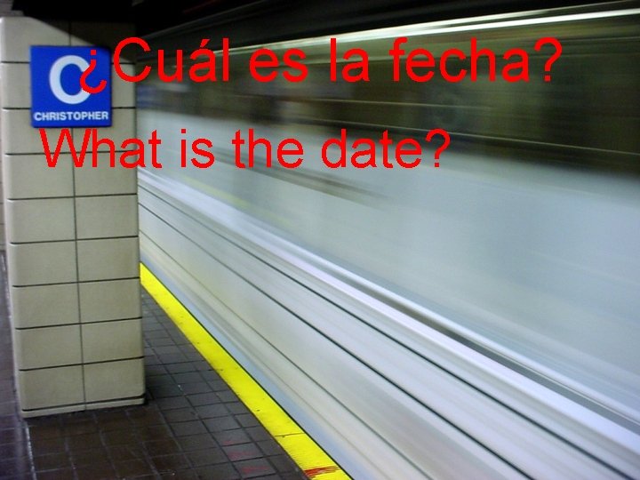 ¿Cuál es la fecha? What is the date? 