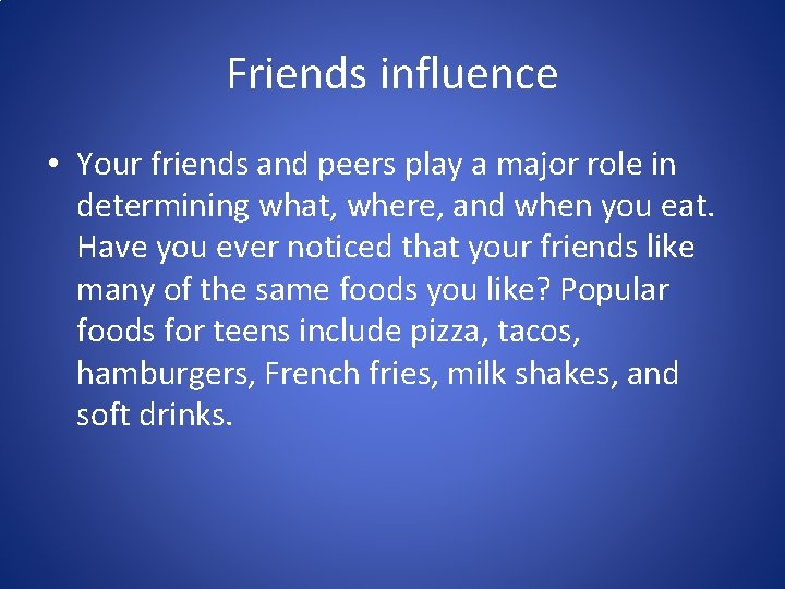 Friends influence • Your friends and peers play a major role in determining what,