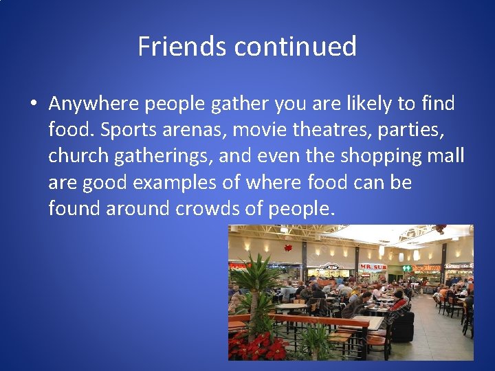 Friends continued • Anywhere people gather you are likely to find food. Sports arenas,