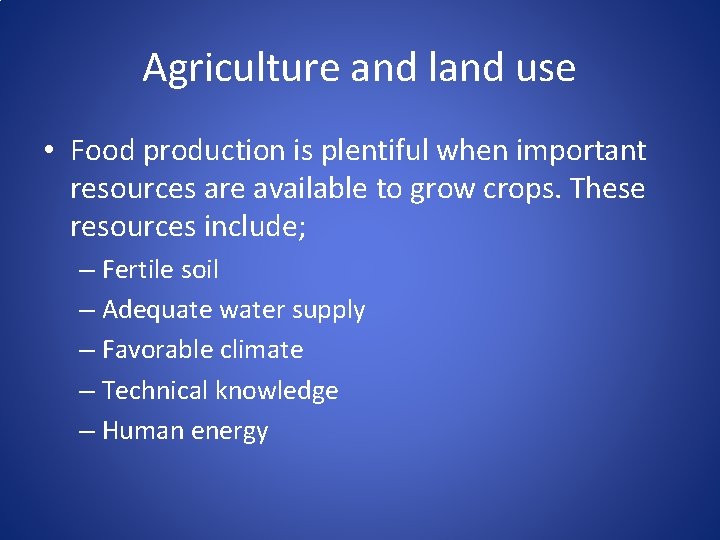 Agriculture and land use • Food production is plentiful when important resources are available