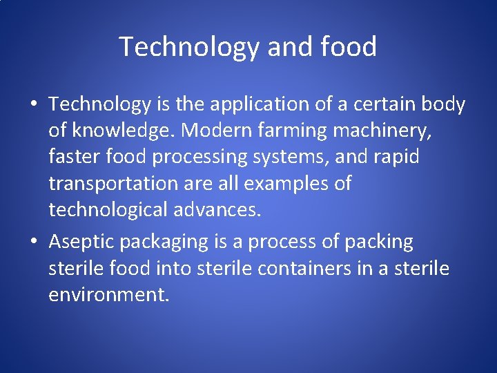 Technology and food • Technology is the application of a certain body of knowledge.